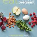 What to Eat When You're Pregnant: A Week-by-Week Guide to Support Your Health and Your Baby's Development