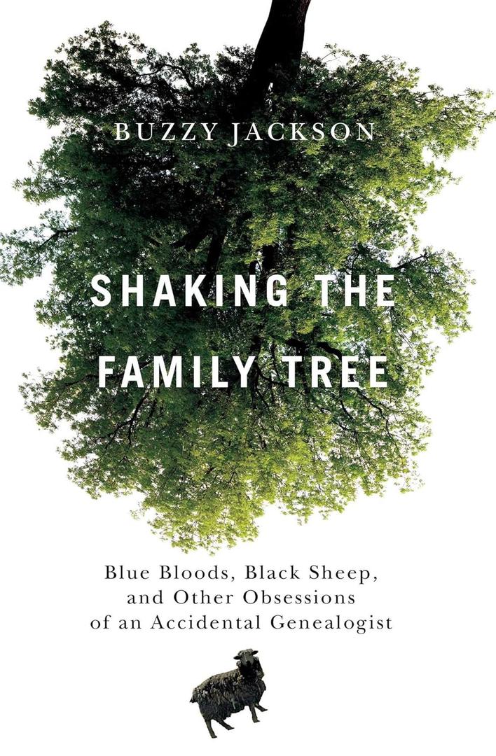 Shaking the Family Tree: Blue Bloods, Black Sheep, and Other Obsessions of an Accidental Genealogist Shaking the Family Tree: Blue Bloods, Black Sheep, and Other Obsessions of an Accidental Genealogist