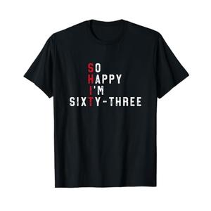 So Happy I'm Sixty-Three 63rd Birthday Gift Fun 63 Years Old T-Shirt, S