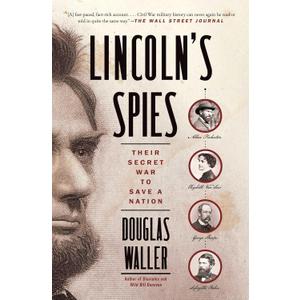 Lincoln's Spies: Their Secret War to Save a Nation