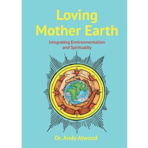 Loving Mother Earth: Integrating Environmentalism and Spirituality (Book) Loving Mother Earth: Integrating Environmentalism and Spirituality (Book)