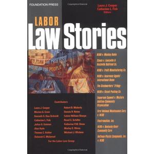 Labor Law Stories: An In-Depth Look at Leading Labor Law Cases by Laura J. Cooper (Author), Catherine L. Fisk (Editor)