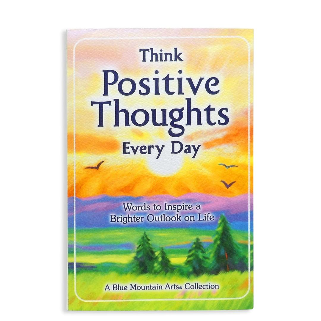 Think Positive Thoughts Every Day: Words to Inspire a Brighter Outlook on Life  Uplifting Gift Book of Encouragement, Wisdom, and Happy Thoughts from Blue Mountain Arts