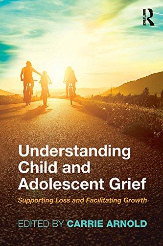 Understanding Child and Adolescent Grief: Supporting Loss and Facilitating Growth (Series in Death, Dying, and Bereavement)