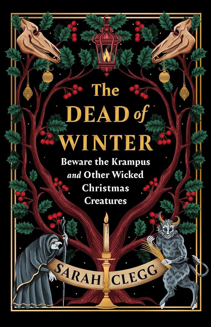 The Dead of Winter: Beware the Krampus and Other Wicked Christmas Creatures (Book)