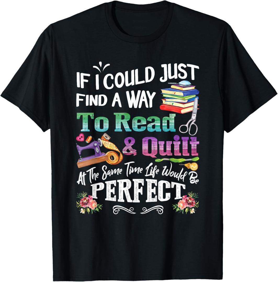 If I Could Just Find Way To Read and Quilt T-Shirt