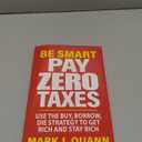 Be Smart Pay Zero Taxes: Use the Buy, Borrow, Die Strategy to Get Rich and Stay Rich