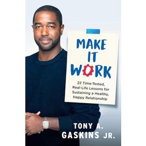 Make It Work: 22 Time-Tested, Real-Life Lessons for Sustaining a Healthy, Happy Relationship