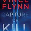 Capture or Kill: A Mitch Rapp Novel by Don Bentley