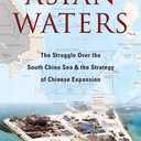 Book Asian Waters: The Struggle Over the South China Sea and the Strategy of Chinese Expansion