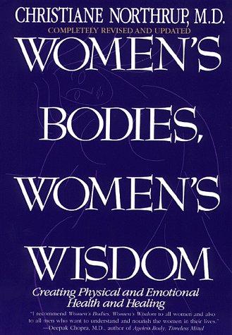 Women's Bodies, Women's Wisdom: Creating Physical and Emotional Health and Healing