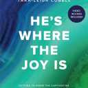 He's Where the Joy Is - Bible Study Book with Video Access: Getting to Know the Captivating God of the Trinity