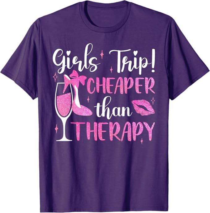 Girls Trip Cheaper Than A Therapy Funny Weekend Wine Party T-Shirt, M
