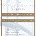 Engineers of Dreams: Great Bridge Builders and the Spanning of America