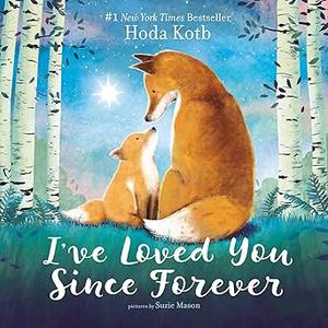 I've Loved You Since Forever: A Heartwarming Story Celebrating Love and Family