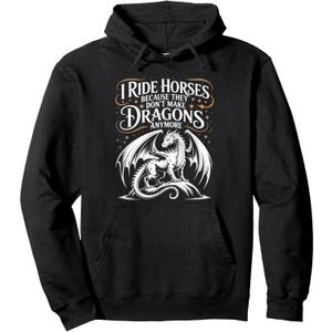 I Ride Horses Because They Don't Make Dragons Anymore Pullover Hoodie, Size: Small