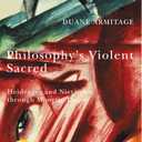 Philosophy's Violent Sacred: Heidegger and Nietzsche through Mimetic Theory (Studies in Violence, Mimesis & Culture)