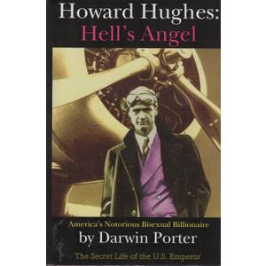Howard Hughes, Hell's Angel: America's Notorious Bisexual Billionaire. The Secret Life of the U.S. Emperor