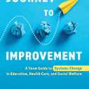 Journey to Improvement: A Team Guide to Systems Change in Education, Health Care, and Social Welfare