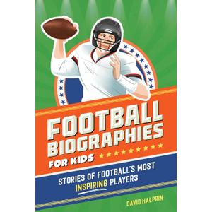 Football Biographies for Kids: Stories of Football's Most Inspiring Players (Sports Biographies for Kids)