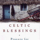 Celtic Blessings: Prayers for Everyday Life