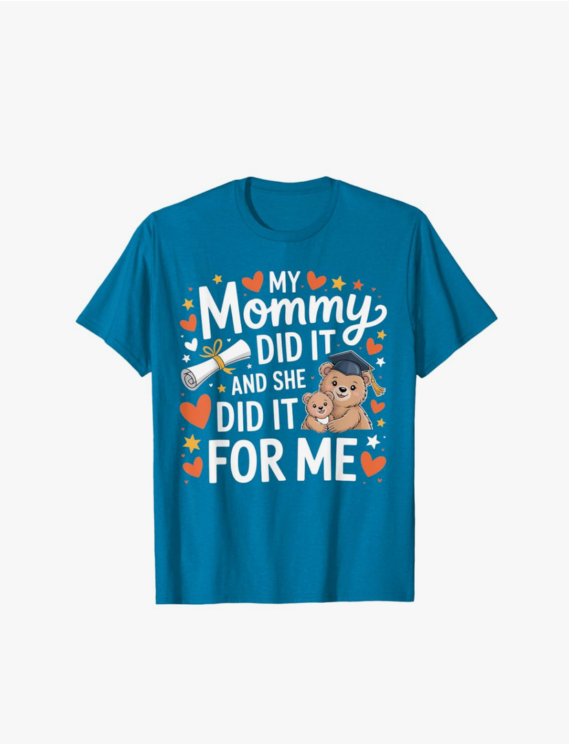My Mommy Did It And She Did It For Me Graduation T-Shirt S