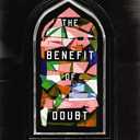 The Benefit of Doubt: How Confronting Your Deepest Questions Can Lead to a Richer Faith