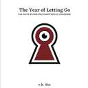 The Year of Letting Go: 365 Days Pursuing Emotional Freedom