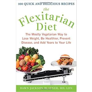 The Flexitarian Diet: The Mostly Vegetarian Way to Lose Weight, Be Healthier, Prevent Disease, and Add Years to Your Life