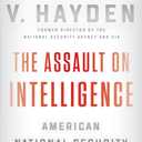 The Assault on Intelligence: American National Security in an Age of Lies