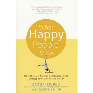 What Happy People Know: How the New Science of Happiness Can Change Your Life for the Better