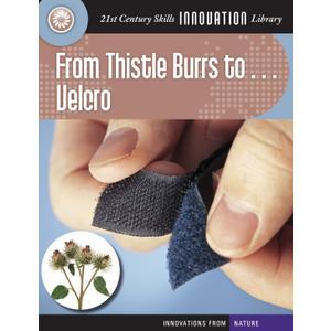 From Thistle Burrs to... Velcro (21st Century Skills Innovation Library: Innovations from Nature)