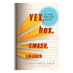 Vex, Hex, Smash, Smooch: Let Verbs Power Your Writing - Hardcover