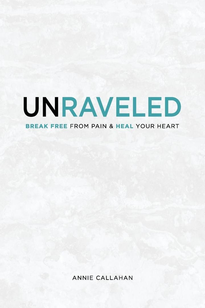 Unraveled: Break Free from Pain & Heal Your Heart