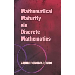 Mathematical Maturity via Discrete Mathematics (Dover Books on Mathematics)