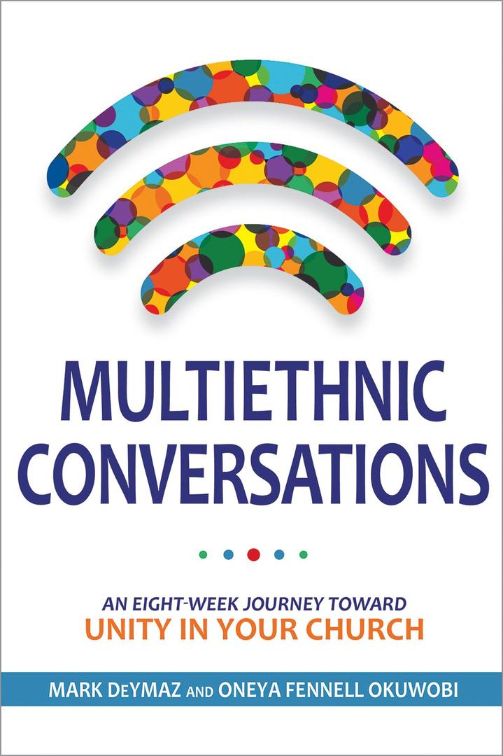 Multiethnic Conversations: An Eight-Week Journey toward Unity in Your Church