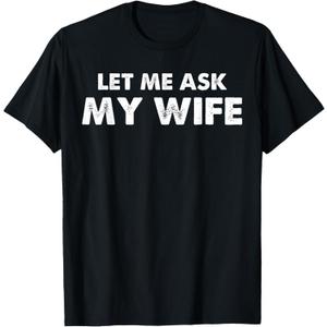 Let Me Ask My Wife She Said No Husband Humor Funny Couples T-Shirt M