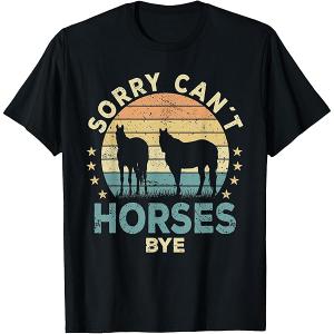 Sorry Can't Horses Bye Funny Horse TShirt S