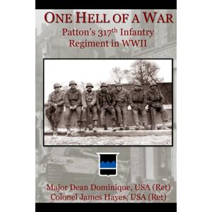 One Hell of a War: General Patton's 317th Infantry Regiment in WWII