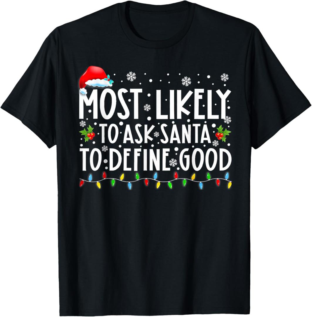 Most Likely to Ask Santa to Define Good Family Christmas T-Shirt, M