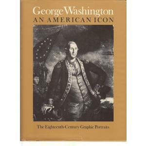 George Washington, an American Icon: The Eighteenth-Century Graphic Portraits