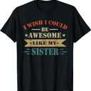 I Wish I Could Be Awesome Like My Sister Funny Sister T-Shirt Size L