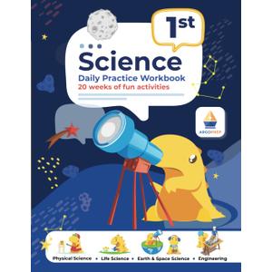 1st Grade Science: Daily Practice Workbook | 20 Weeks of Fun Activities (Physical, Life, Earth and Space Science, Engineering | Video Explanations Included | 200+ Pages Workbook)