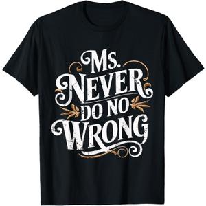 Ms Never Do No Wrong Funny Confident Quote T-Shirt Medium