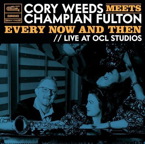 Cory Weeds Meets Champian Fulton: Every Now And Then Live At OCL Studios