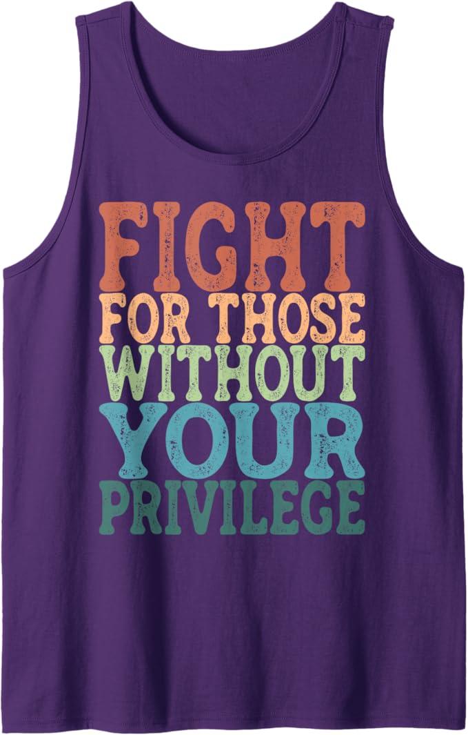 Fight For Those Without Your Privilege - Womens Rights Tank Top, Medium