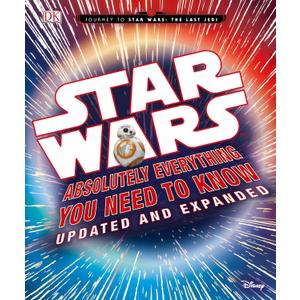 Star Wars: Absolutely Everything You Need to Know, Updated and Expanded (Journey to Star Wars: the Last Jedi)