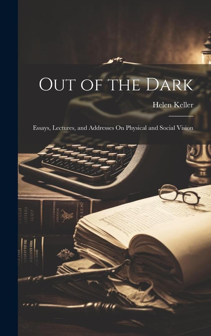 Out of the Dark: Essays, Lectures, and Addresses On Physical and Social Vision, Hardcover 
