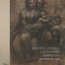 Michelangelo, Leonardo, Raphael: Florence, c. 1504