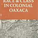 Race and Class in Colonial Oaxaca